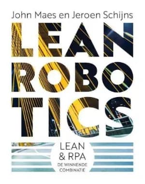 Lean Robotics — Lean & RPA, de winnende combinatie Lean Robotics — Lean & RPA, de winnende combinatie