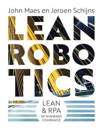 Lean Robotics — Lean & RPA, de winnende combinatie Lean Robotics — Lean & RPA, de winnende combinatie